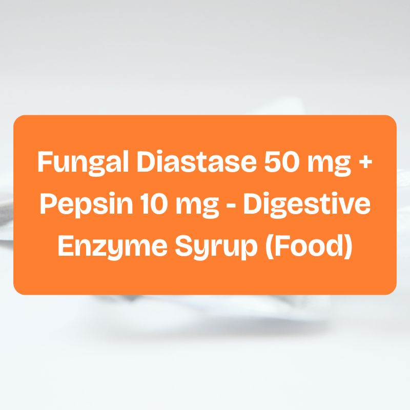 Fungal Diastase 50 mg + Pepsin 10 mg - Digestive Enzyme Syrup (Food)